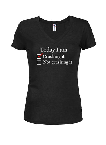 Today I am crushing it Juniors V Neck T-Shirt