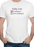 Today I am crushing it T-Shirt