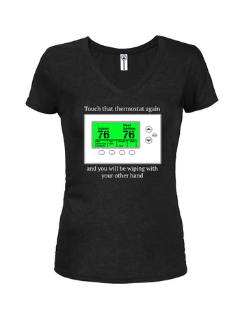 Touch that thermostat again Juniors V Neck T-Shirt