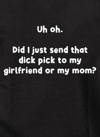 Uh oh.  Did I just send that dick pick T-Shirt