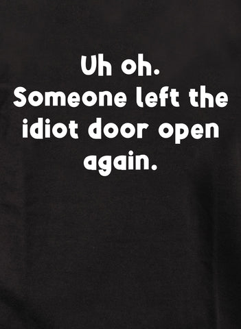 Uh oh. Someone left the idiot door open again Kids T-Shirt
