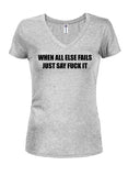 When All Else Fails Just Say Fuck It Juniors V Neck T-Shirt