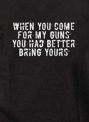 When you come for my guns you had better bring yours Kids T-Shirt