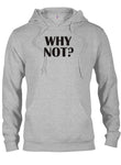 Why Not? T-Shirt