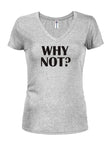 Why Not? Juniors V Neck T-Shirt