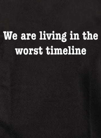 We are living in the worst timeline Kids T-Shirt