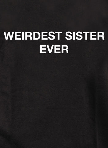 Weirdest Sister Ever Kids T-Shirt