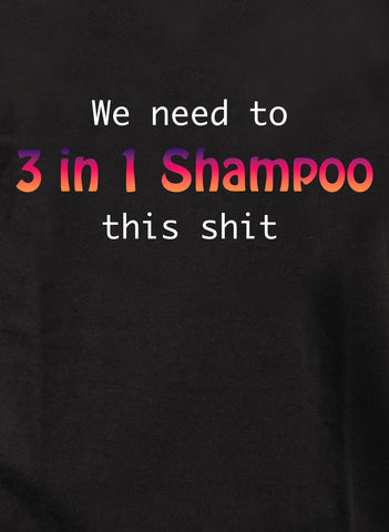 We need to 3 in 1 Shampoo this shit Kids T-Shirt