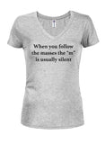 When you follow the masses the “m” is usually silent Juniors V Neck T-Shirt