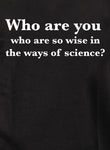 Who are you who are so wise in the ways of science? Kids T-Shirt