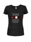 Who says I’m not healthy? T-Shirt