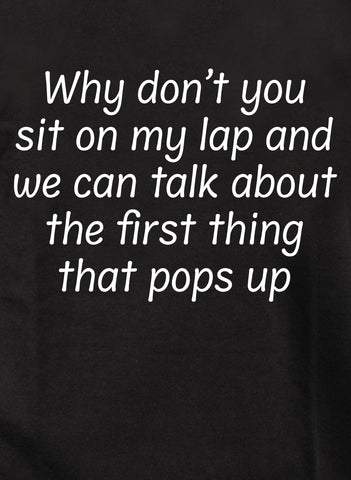 Why don’t you sit on my lap Kids T-Shirt