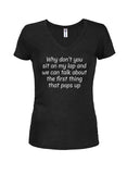 Why don’t you sit on my lap Juniors V Neck T-Shirt