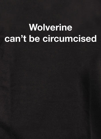 Wolverine can’t be circumcised T-Shirt