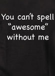 You can’t spell “awesome” without me T-Shirt