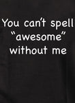 You can’t spell “awesome” without me Kids T-Shirt