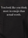 T-shirt On dirait que vous pensez plus aux emojis qu'aux mots réels