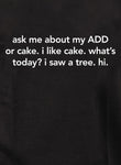 ask me about my ADD or cake T-Shirt