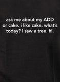 ask me about my ADD or cake T-Shirt