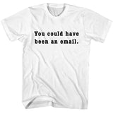 You Could Have Been an Email T-Shirt