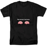 Stop Staring at My Brains Black T-Shirt