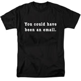 You Could Have Been an Email T-Shirt
