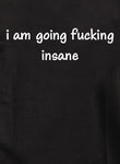 i am going fucking insane Kids T-Shirt