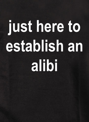 just here to establish an alibi Kids T-Shirt