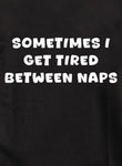 Sometimes I Get Tired Between Naps Kids T-Shirt