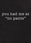 you had me at “no pants” Kids T-Shirt