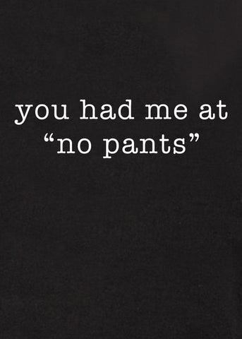 you had me at “no pants” Kids T-Shirt