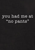 you had me at “no pants” T-Shirt