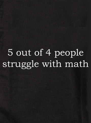 5 out of 4 people struggle with math Kids T-Shirt
