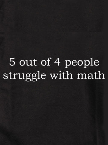 5 de cada 4 personas luchan con las matemáticas Camiseta