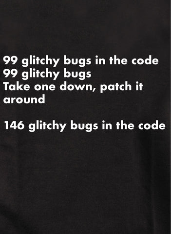 99 glitchy bugs in the code T-Shirt