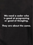 A coder good at programing or Googling T-Shirt