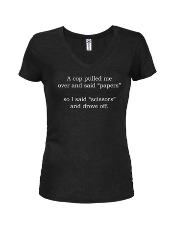 A cop pulled me over and said papers Juniors V Neck T-Shirt