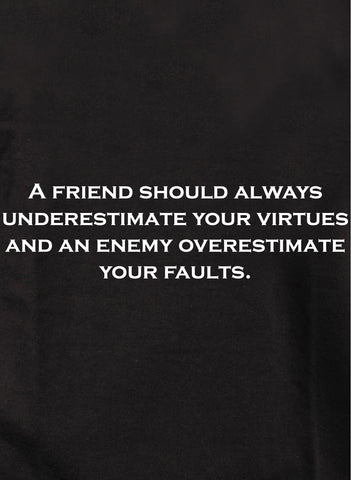 A friend should always underestimate your virtues Kids T-Shirt