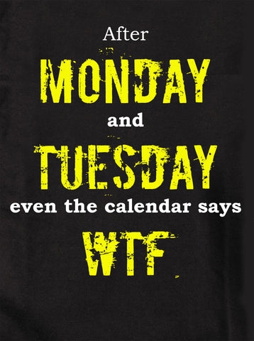 Après lundi et mardi, même le calendrier indique WTF T-Shirt