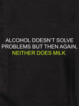 Alcohol Doesn't Solve Problems but Neither Does Milk T-Shirt - Five Dollar Tee Shirts