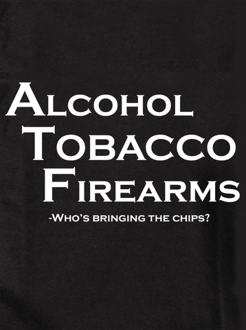 Alcohol Tobacco & Firearms Who's Bringing the Chips T-Shirt - Five Dollar Tee Shirts