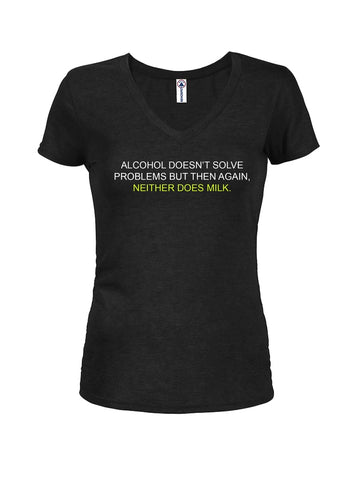 Alcohol Doesn't Solve Problems but Neither Does Milk Juniors V Neck T-Shirt