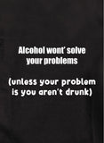Alcohol won't solve your problems T-Shirt