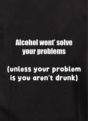 El alcohol no resolverá tus problemas Camiseta para niños