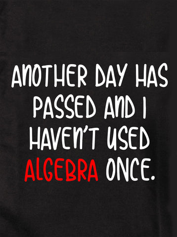 Another Day has Passed and I Didn't use Algebra Once T-Shirt - Five Dollar Tee Shirts