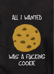 All I Wanted Was A Fucking Cookie T-Shirt
