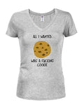 All I Wanted Was A Fucking Cookie Juniors V Neck T-Shirt