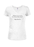 All that we see or seem Juniors V Neck T-Shirt