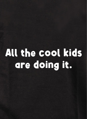 All the cool kids are doing it Kids T-Shirt
