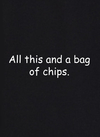 All This and a Bag of Chips Kids T-Shirt